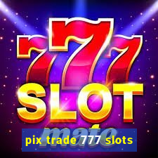 pix trade 777 slots